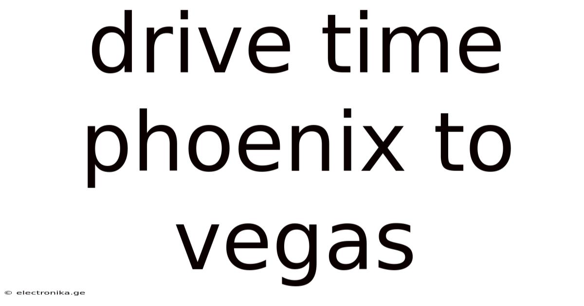 Drive Time Phoenix To Vegas