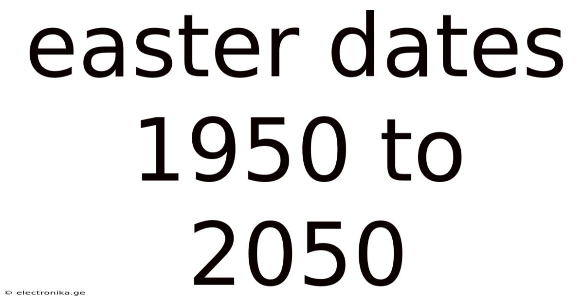 Easter Dates 1950 To 2050