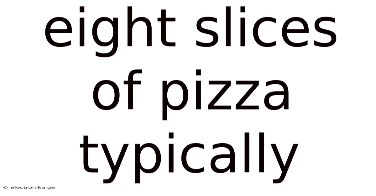 Eight Slices Of Pizza Typically