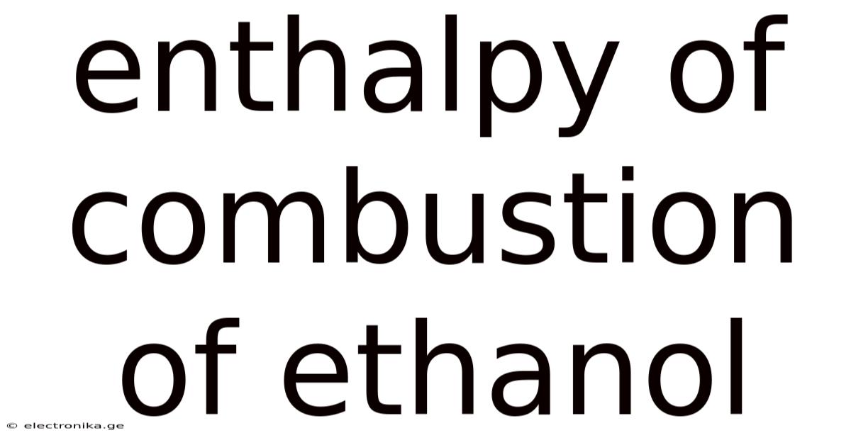 Enthalpy Of Combustion Of Ethanol