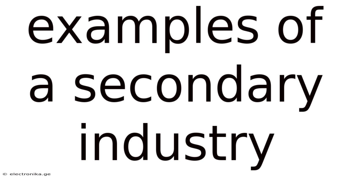 Examples Of A Secondary Industry