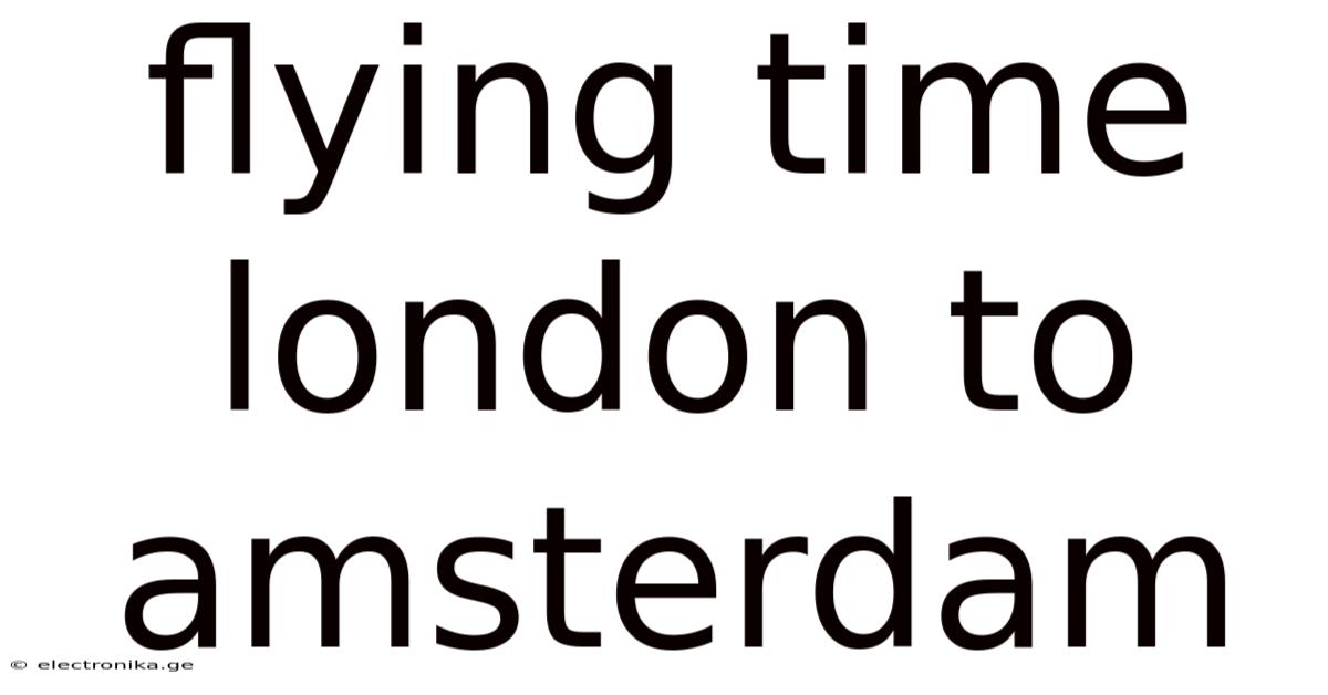 Flying Time London To Amsterdam