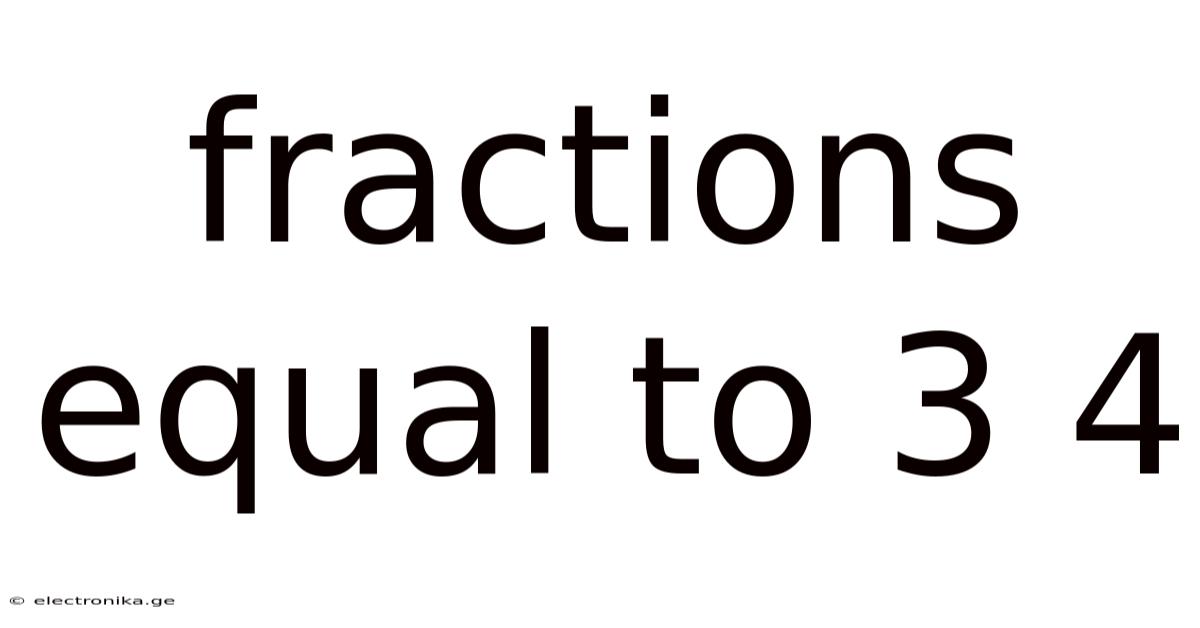 Fractions Equal To 3 4