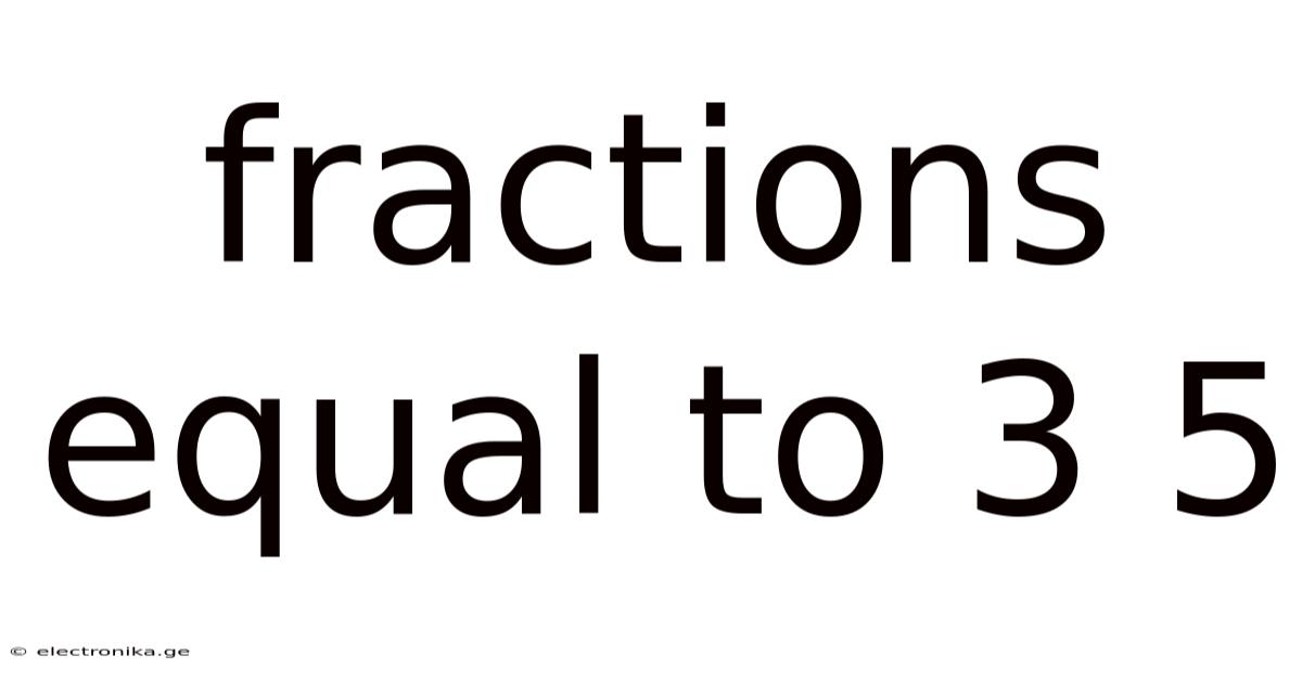 Fractions Equal To 3 5