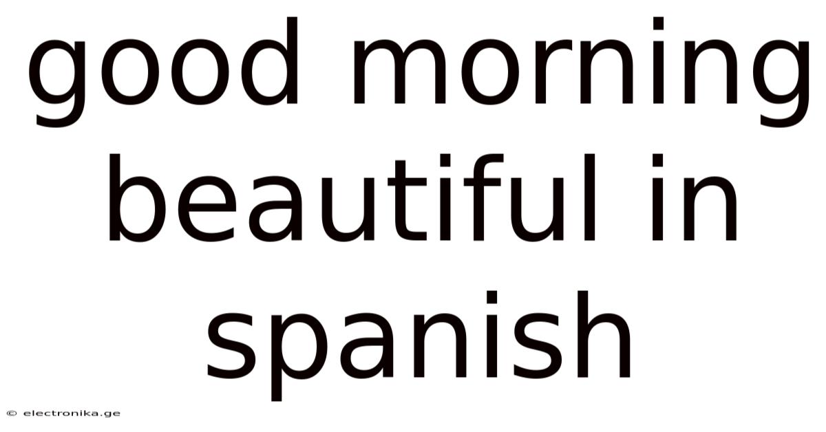 Good Morning Beautiful In Spanish