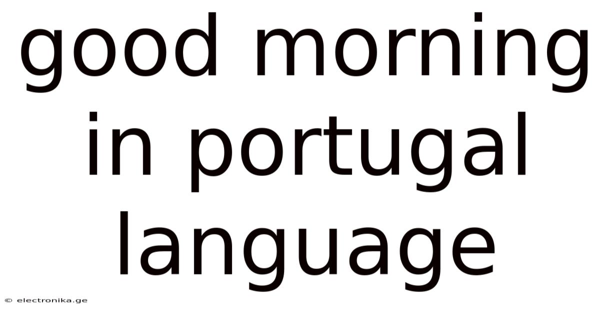 Good Morning In Portugal Language