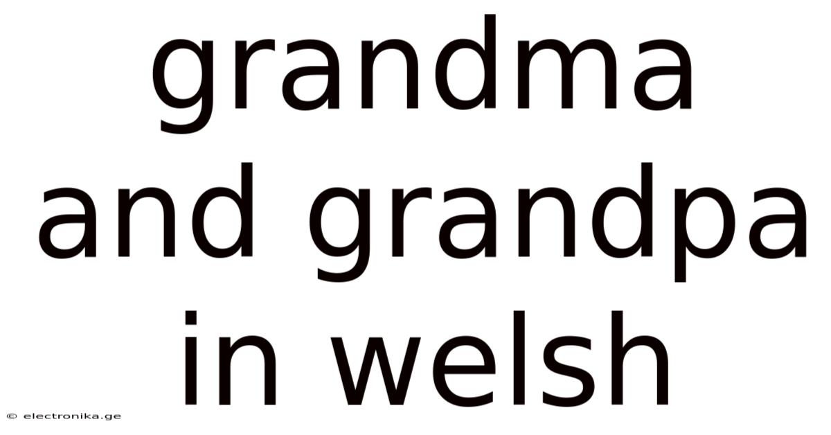 Grandma And Grandpa In Welsh