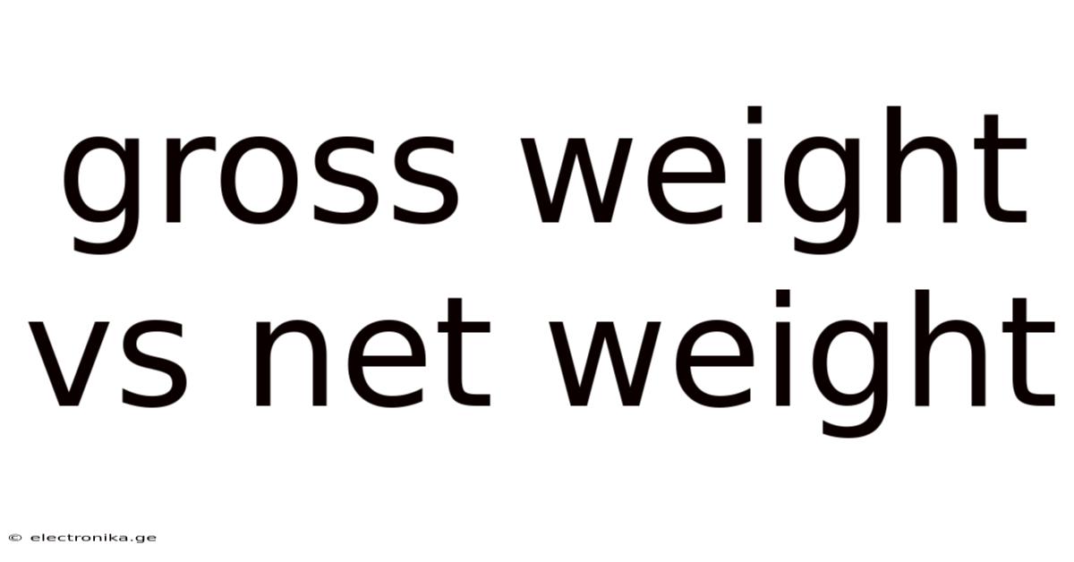 Gross Weight Vs Net Weight