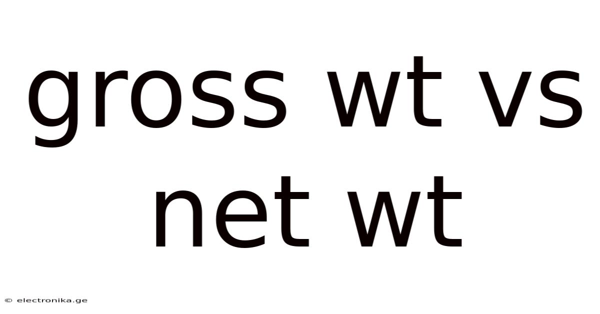 Gross Wt Vs Net Wt