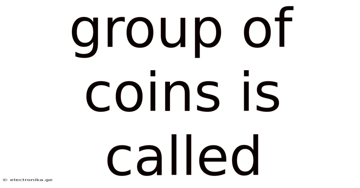 Group Of Coins Is Called