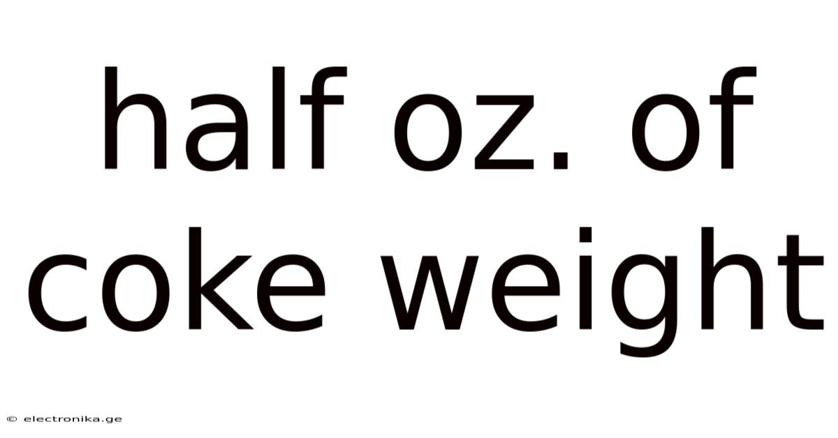 Half Oz. Of Coke Weight