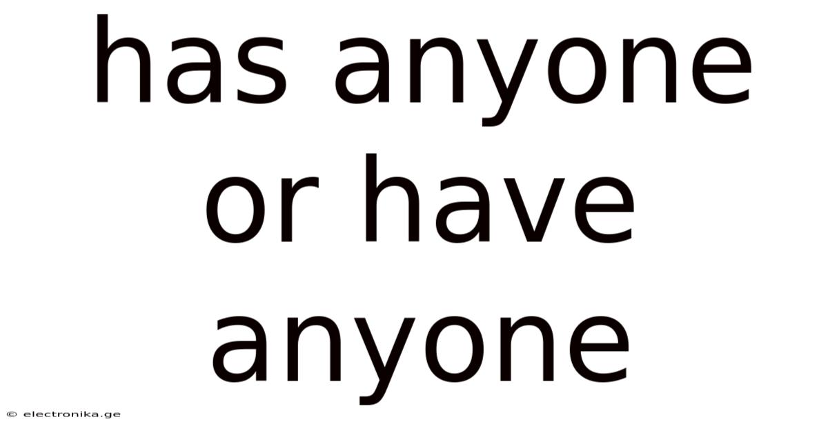 Has Anyone Or Have Anyone
