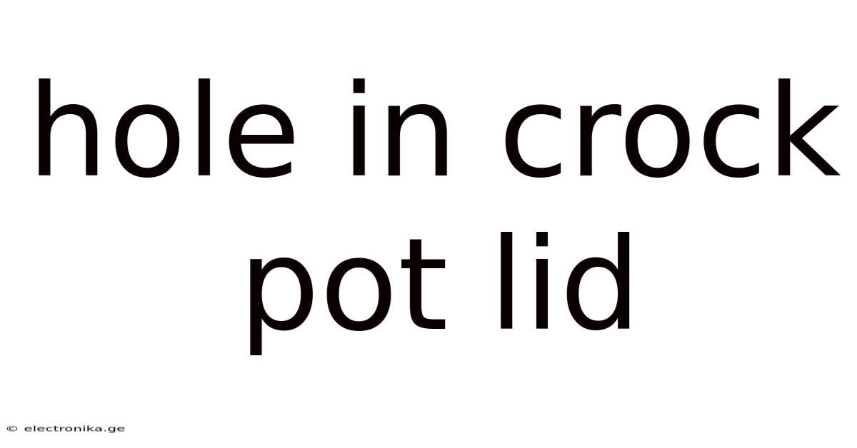 Hole In Crock Pot Lid