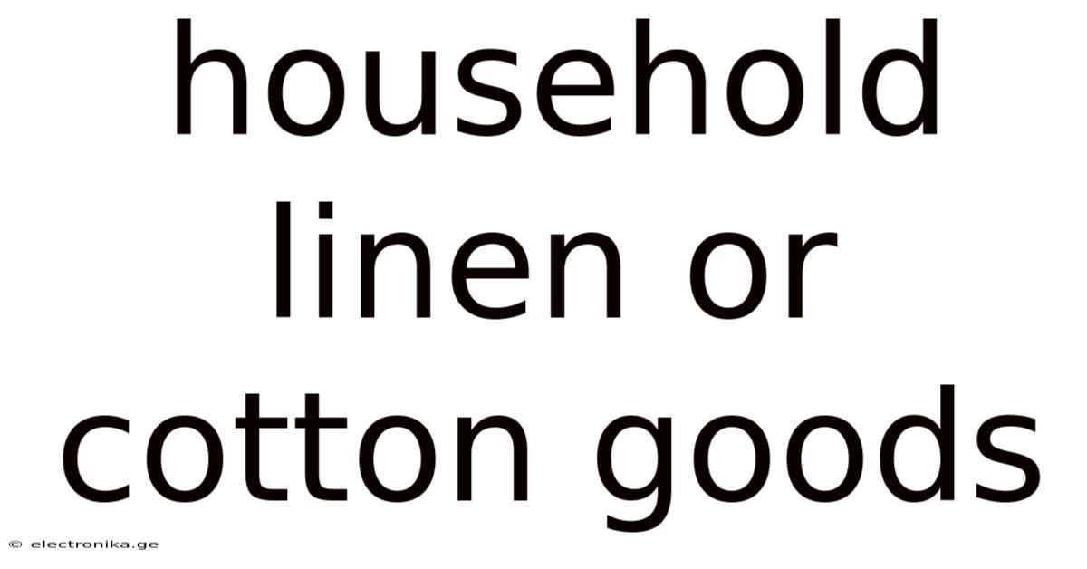 Household Linen Or Cotton Goods