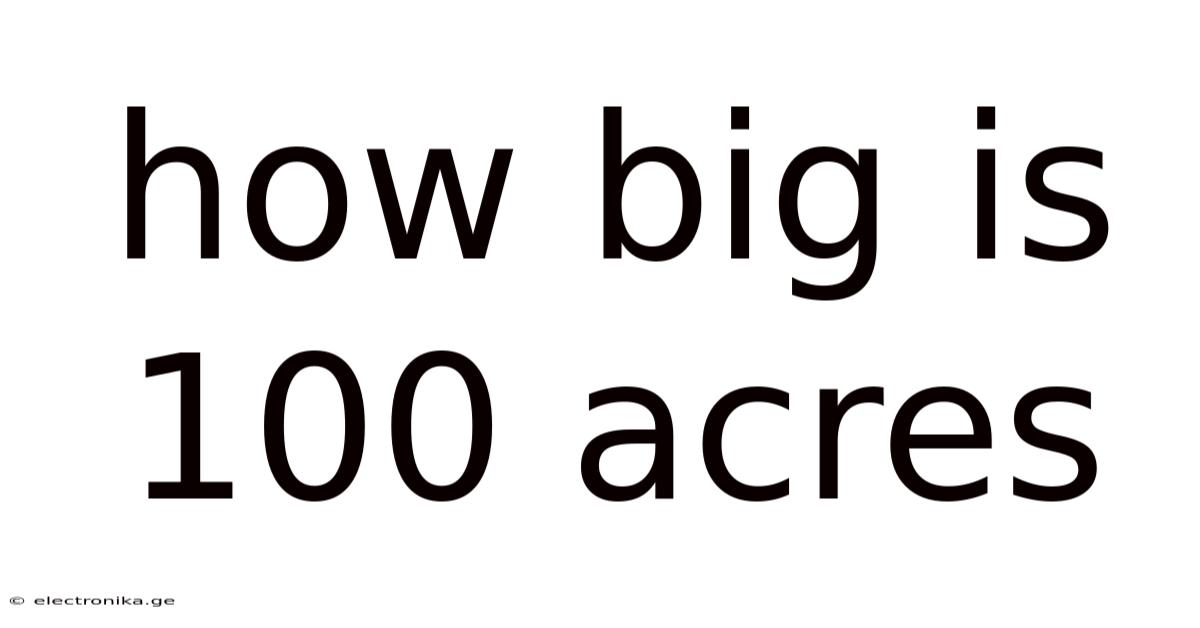 How Big Is 100 Acres