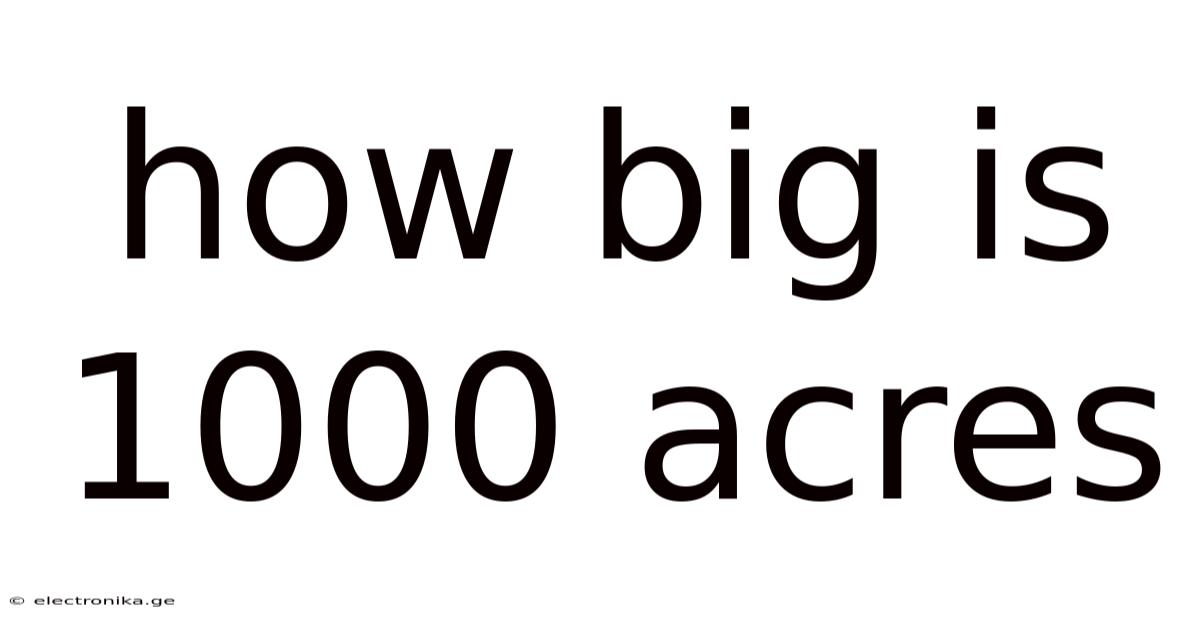 How Big Is 1000 Acres