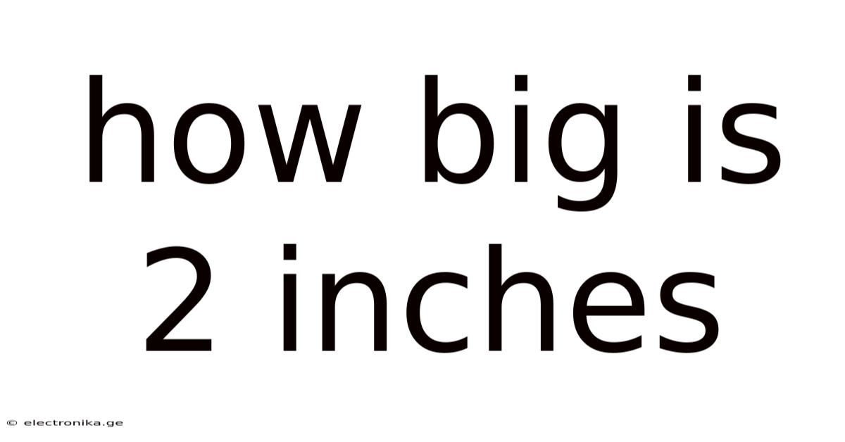 How Big Is 2 Inches