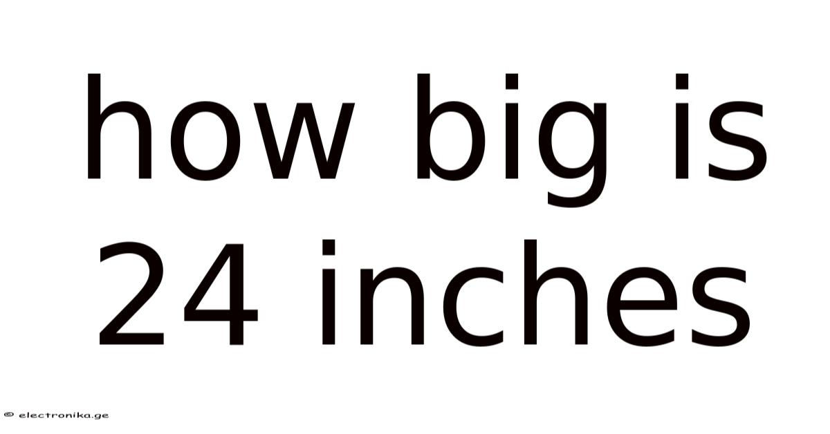 How Big Is 24 Inches