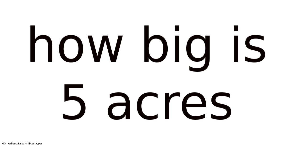 How Big Is 5 Acres