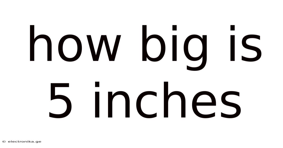 How Big Is 5 Inches