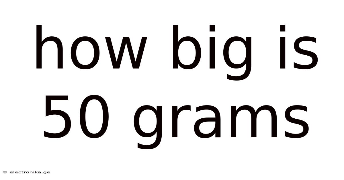 How Big Is 50 Grams