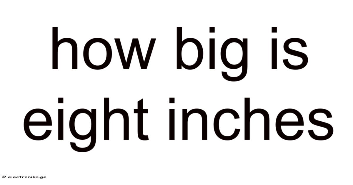 How Big Is Eight Inches