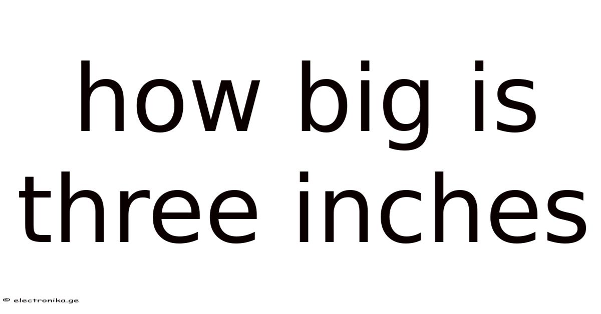 Three Inches Visual How Big Is Three Inches