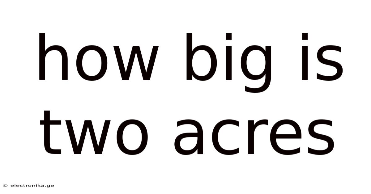 How Big Is Two Acres