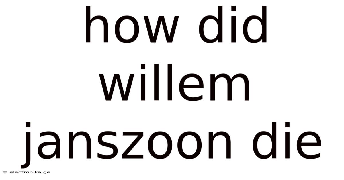 How Did Willem Janszoon Die