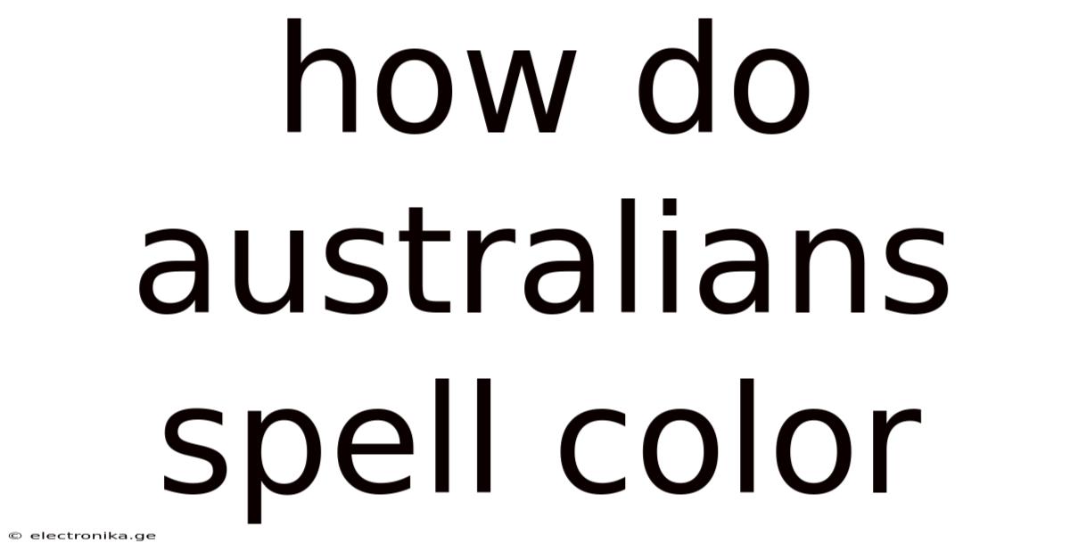 How Do Australians Spell Color