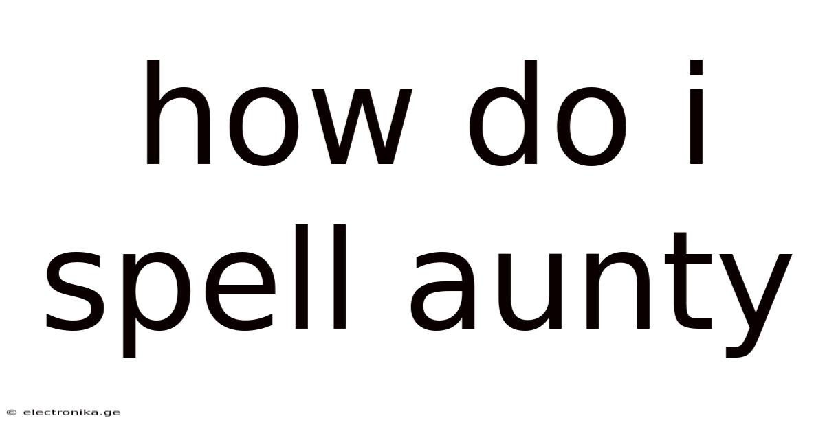 How Do I Spell Aunty