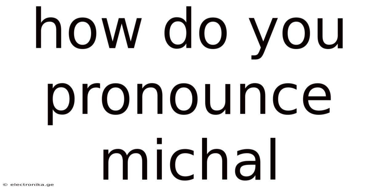 How Do You Pronounce Michal