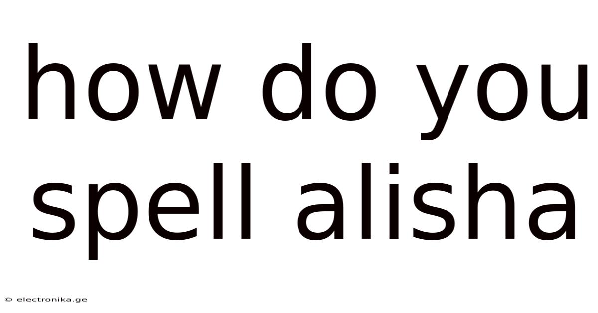 How Do You Spell Alisha