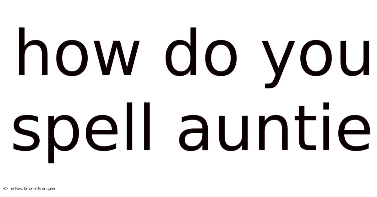 How Do You Spell Auntie
