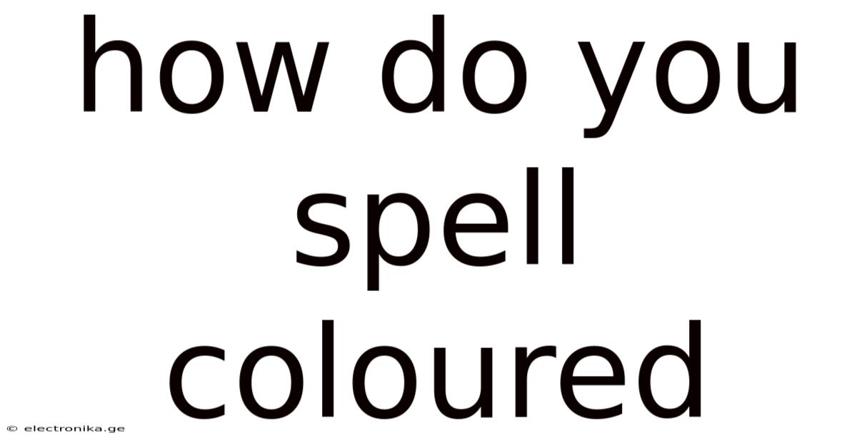 How Do You Spell Coloured