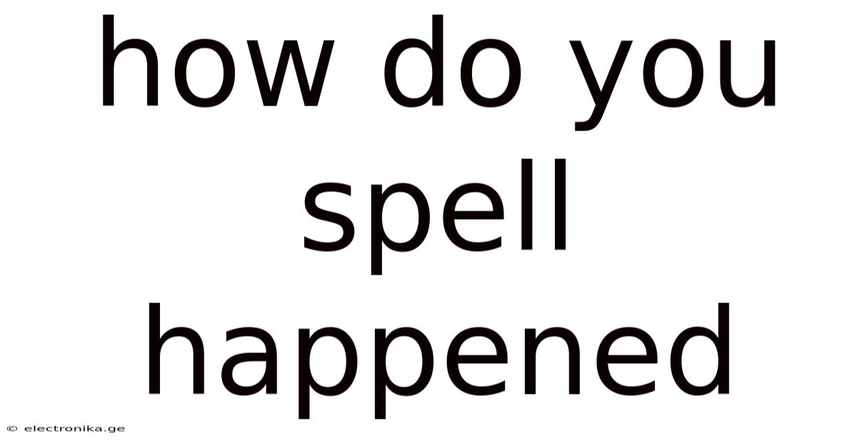 How Do You Spell Happened
