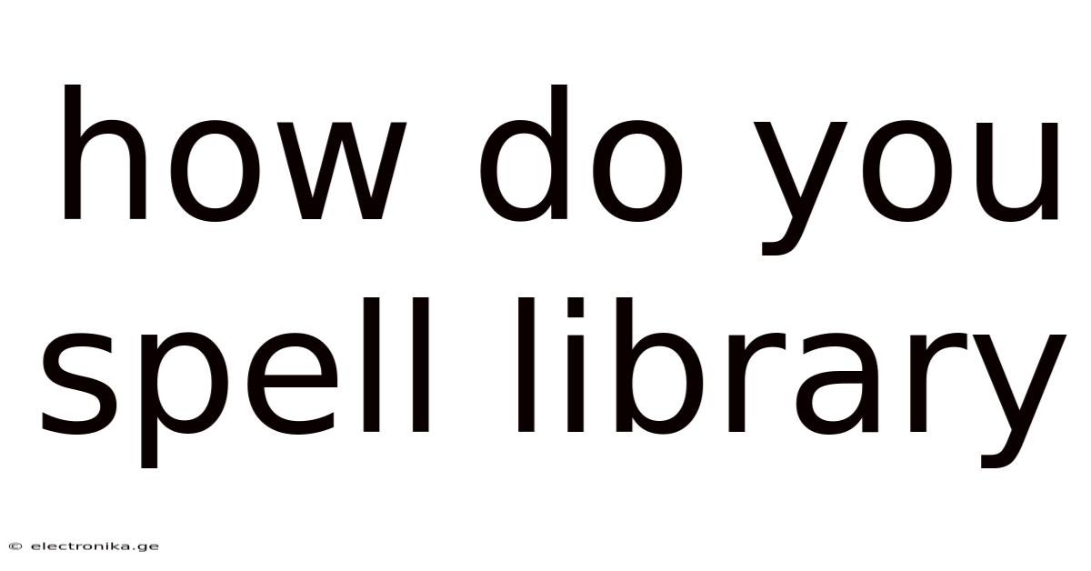 How Do You Spell Library