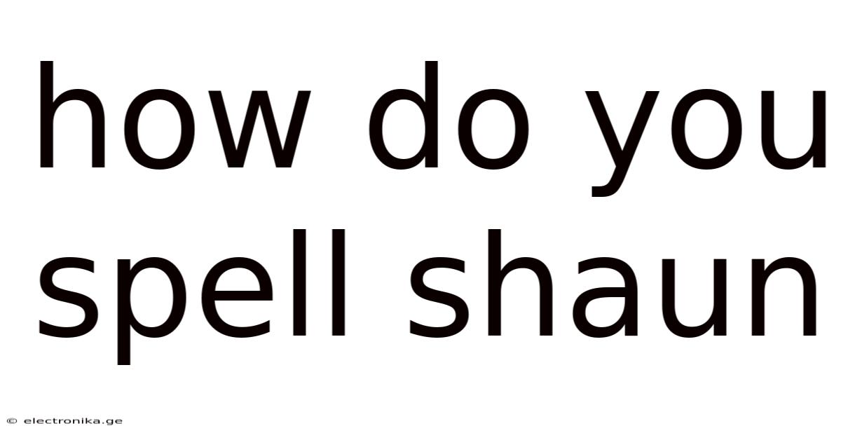 How Do You Spell Shaun