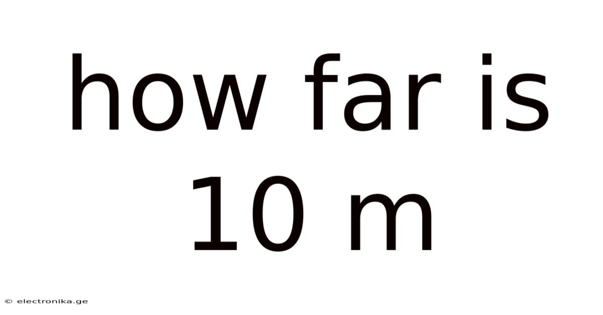 How Far Is 10 M