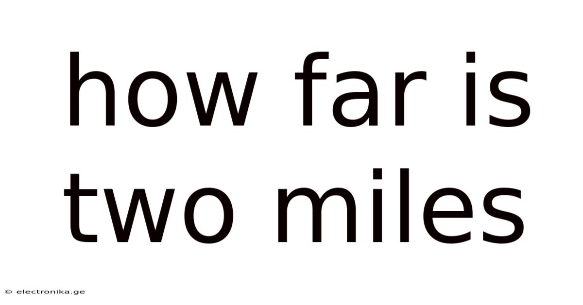 How Far Is Two Miles