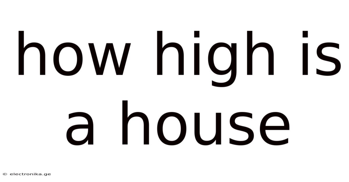 How High Is A House