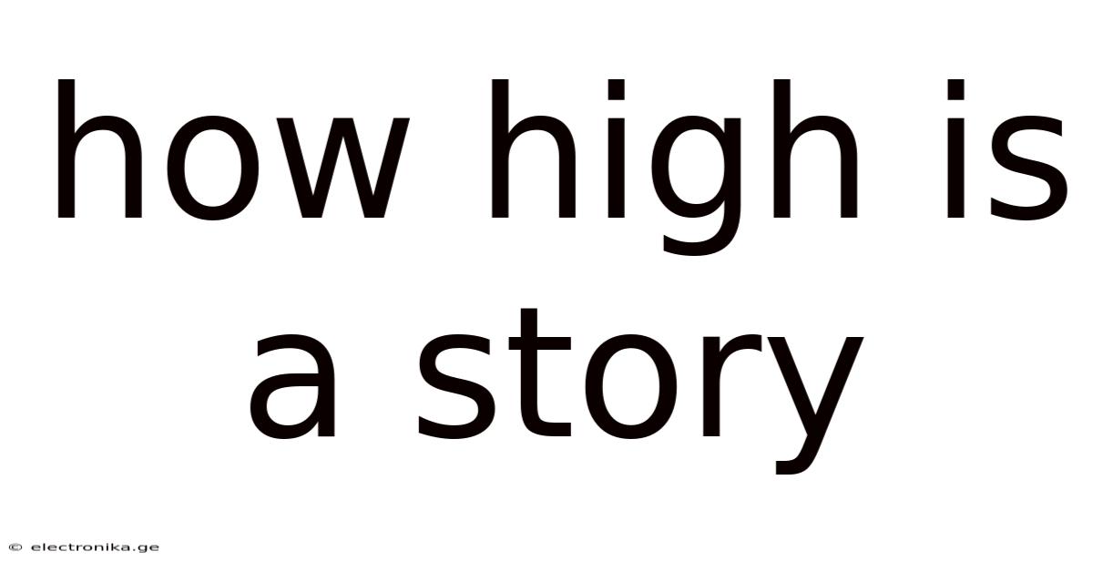 How High Is A Story