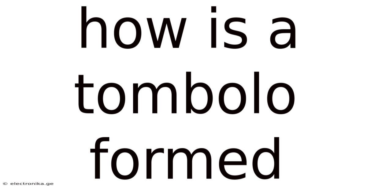 How Is A Tombolo Formed