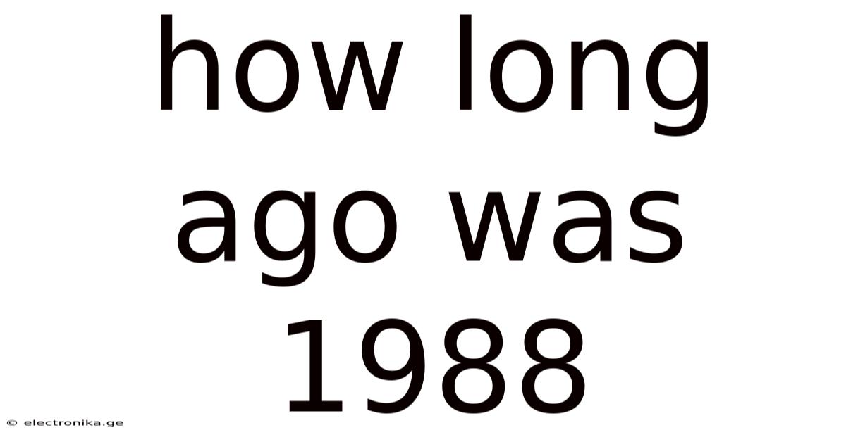 How Long Ago Was 1988