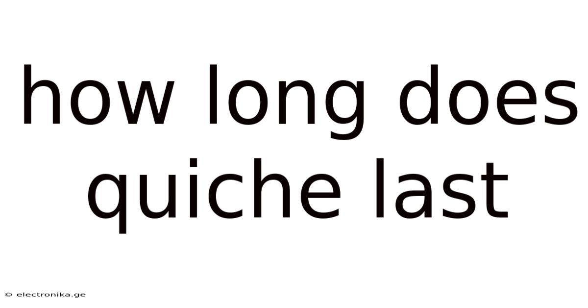 How Long Does Quiche Last