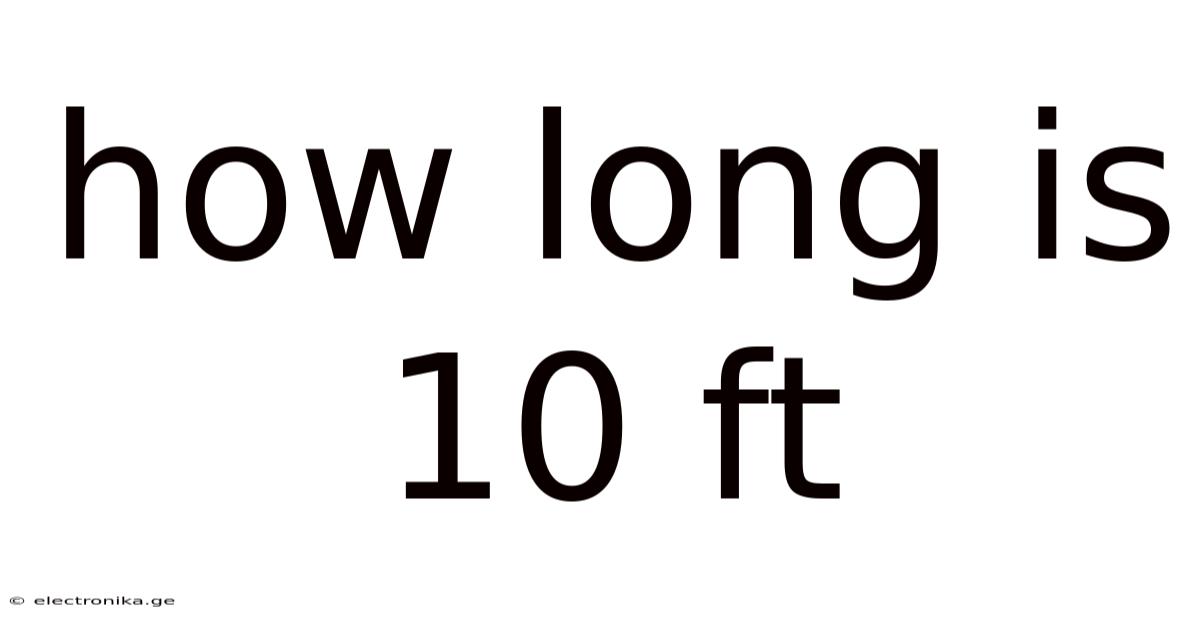 How Long Is 10 Ft