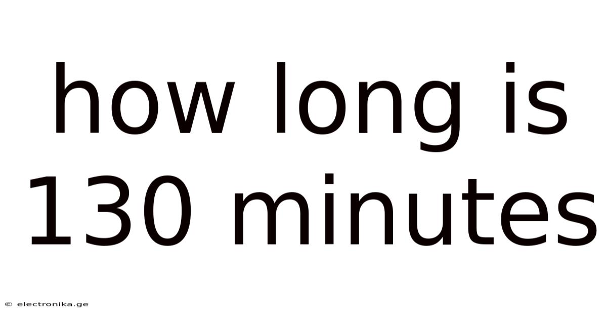 How Long Is 130 Minutes