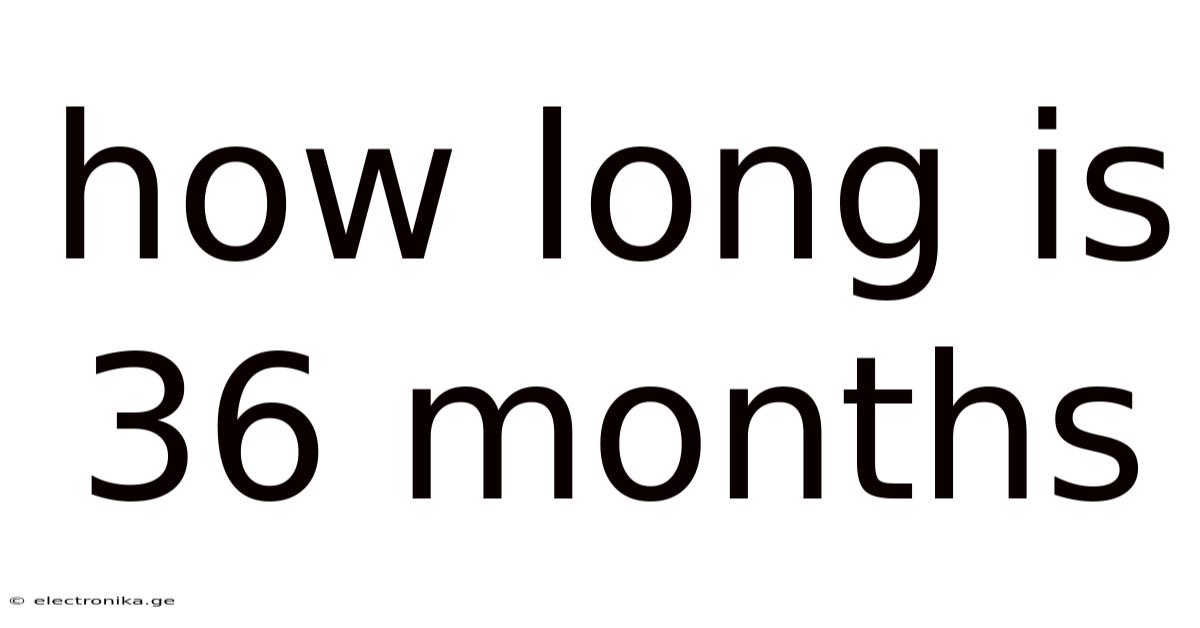 How Long Is 36 Months