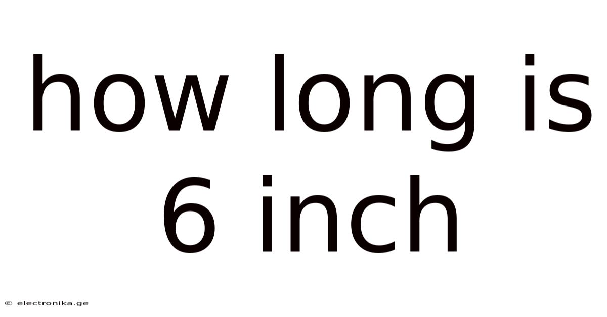 How Long Is 6 Inch