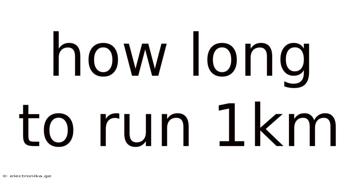 How Long To Run 1km